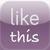likeTHIS
