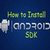 How To Install Android SDK On Windows PC Desktop