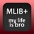 MLIB+ ~ My Life Is Bro